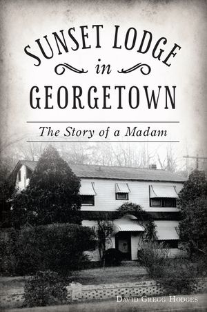 Sunset Lodge in Georgetown: The Story of a Madam image number 0