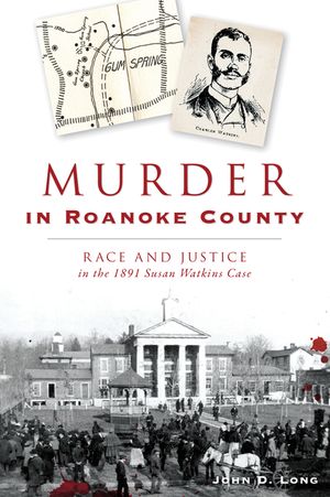 Murder in Roanoke County: Race and Justice in the 1891 Susan Watkins Case image number 0
