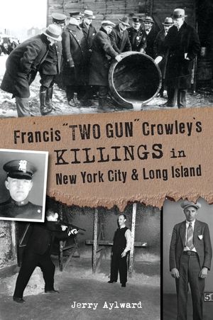 Francis Two Gun Crowley's Killings in New York City and Long Island image number 0