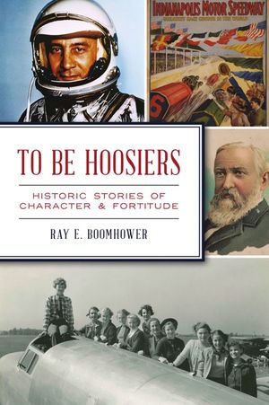 To Be Hoosiers: Historic Stories of Character and Fortitude image number 0