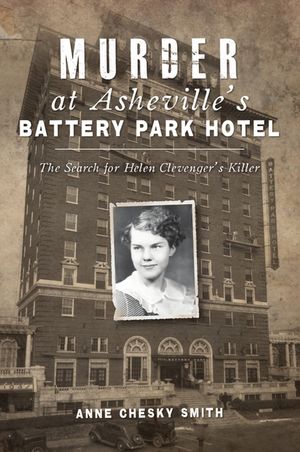 Murder at Asheville's Battery Park Hotel: The Search for Helen Clevenger's Killer image number 0