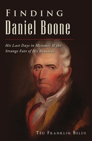Finding Daniel Boone: His Last Days in Missouri and the Strange Fate of His Remains image number 0