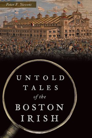 Untold Tales of the Boston Irish image number 0