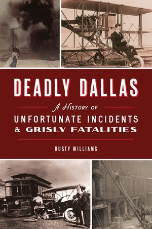 Deadly Dallas: A History of Unfortunate Incidents and Grisly Fatalities image number 0