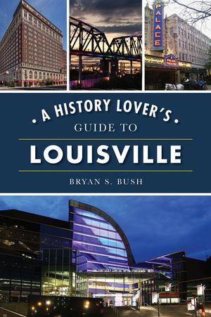 A History Lover's Guide to Louisville image number 0