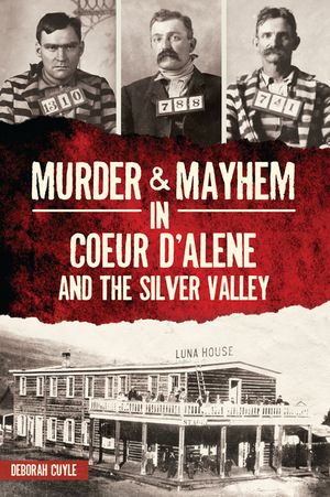 Murder & Mayhem in Coeur d'Alene and the Silver Valley image number 0