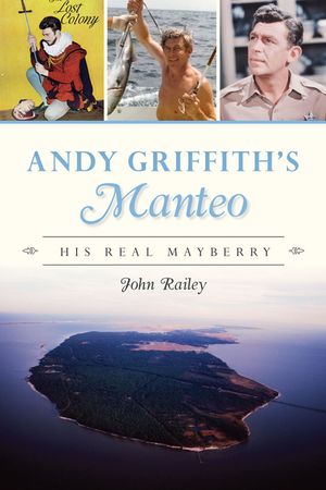 Andy Griffith's Manteo: His Real Mayberry image number 0