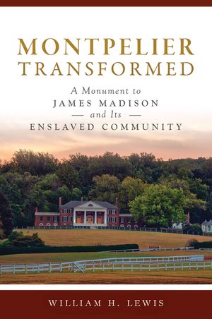 Montpelier Transformed: A Monument to James Madison and Its Enslaved Community image number 0