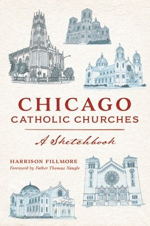 Chicago Catholic Churches: A Sketchbook image number 0