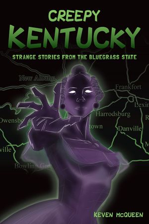 Creepy Kentucky: Strange Stories from the Bluegrass State image number 0