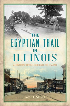 The Egyptian Trail in Illinois: A History from Chicago to Cairo image number 0