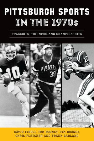 Pittsburgh Sports in the 1970s: Tragedies, Triumphs and Championships image number 0
