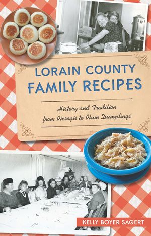 Lorain County Family Recipes: History and Tradition from Pierogis to Plum Dumplings image number 0