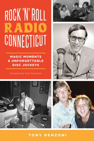 Rock 'n' Roll Radio Connecticut: Magic Moments and Unforgettable Disc Jockeys image number 0