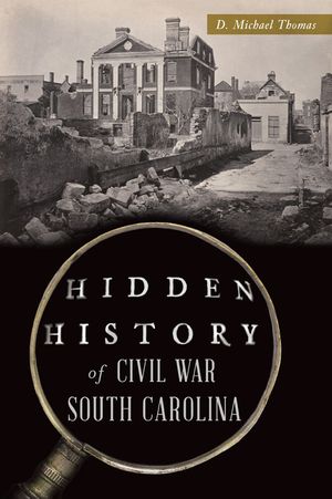 Hidden History of Civil War South Carolina image number 0
