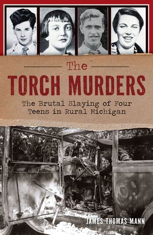 The Torch Murders: The Brutal Slaying of Four Teens in Rural Michigan image number 0
