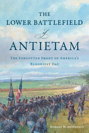 The Lower Battlefield of Antietam: The Forgotten Front of America's Bloodiest Day image number 0