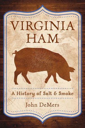 Virginia Ham: A History of Salt & Smoke image number 0