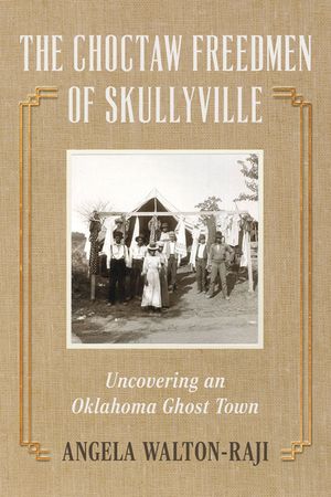 The Choctaw Freedmen of Skullyville: Uncovering an Oklahoma Ghost Town image number 0