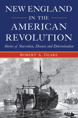 New England in the American Revolution: Stories of Starvation, Disease and Determination image number 0