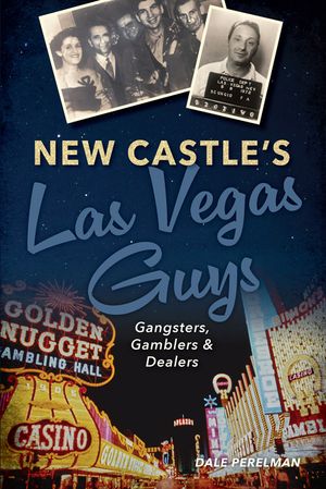 New Castle's Las Vegas Guys: Gangsters, Gamblers, and Dealers image number 0