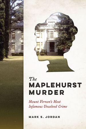 The Maplehurst Murder: Mount Vernon's Most Infamous Unsolved Crime image number 0