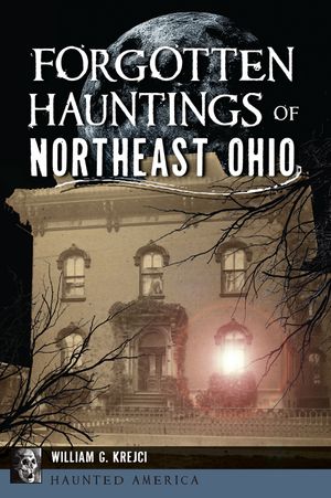 Forgotten Hauntings of Northeast Ohio image number 0