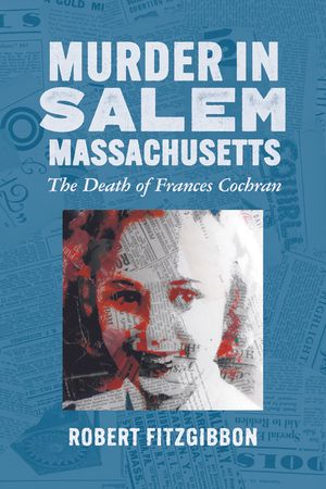 Murder in Salem, Massachusetts: The Death of Frances Cochran image number 0