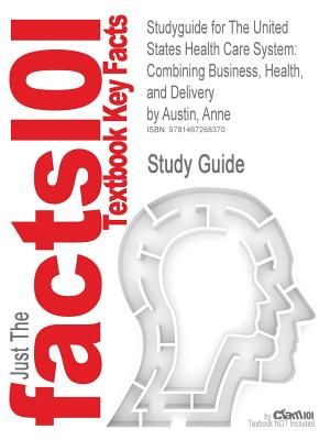 Studyguide for the United States Health Care System: Combining Business, Health, and Delivery by Austin, Anne, ISBN 9780131391567 image number 0