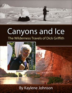 Canyons and Ice: The Wilderness Travels of Dick Griffith image number 0