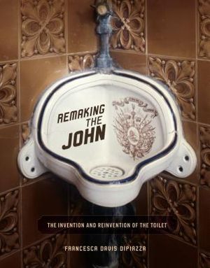 Remaking the John: The Invention and Reinvention of the Toilet image number 0