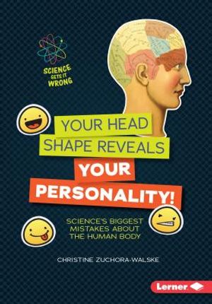 Your Head Shape Reveals Your Personality!: Science's Biggest Mistakes about the Human Body image number 0