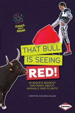 That Bull Is Seeing Red!: Science's Biggest Mistakes about Animals and Plants image number 0