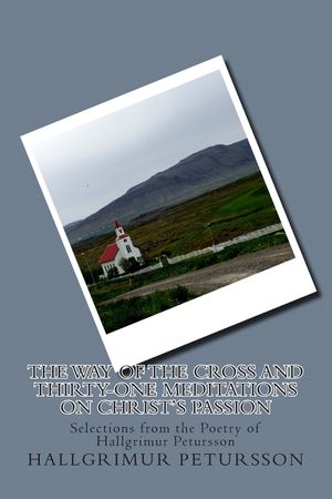 The Way of the Cross and Thirty-One Meditations on Christ's Passion: Selections from the Poetry of Hallgrimur Petursson image number 0