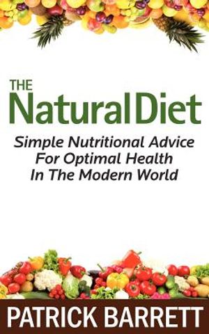 The Natural Diet: Simple Nutritional Advice For Optimal Health In The Modern World image number 0