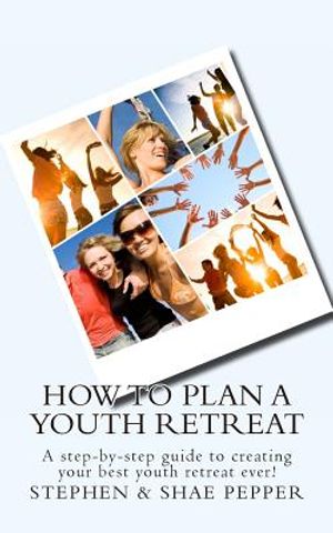 How To Plan A Youth Retreat: A step-by-step guide to creating your best youth retreat ever! image number 0