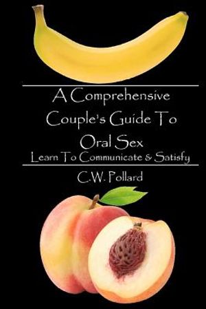 A Comprehensive Couple's Guide To Oral Sex: Learn To Communicate & Satisfy image number 0