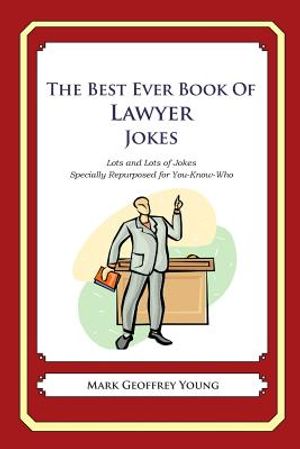 The Best Ever Book of Lawyer Jokes: Lots and Lots of Jokes Specially Repurposed for You-Know-Who image number 0
