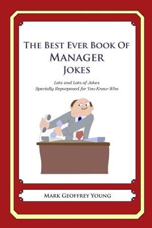 The Best Ever Book of Manager Jokes: Lots and Lots of Jokes Specially Repurposed for You-Know-Who image number 0