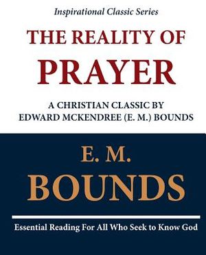 The Reality of Prayer: A Christian Classic by Edward McKendree (E. M.) Bounds image number 0