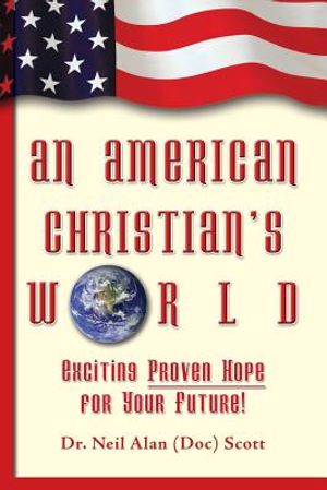 An American Christian's World: (Exciting, Proven Hope for Your Future!) image number 0