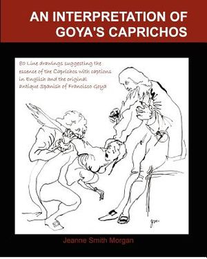 An Interpretation of Goya's Caprichos: With 80 Interpretive Line Drawings and Captions in Original Antique Spanish and English image number 0