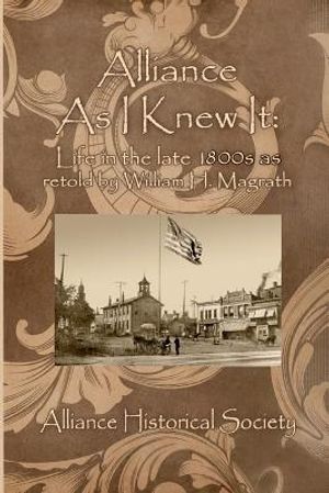 Alliance As I Knew It: Life in the Late 1800s as retold by William H. Magrath image number 0