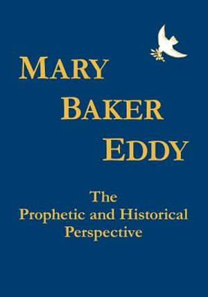 Mary Baker Eddy The Prophetic and Historical Perspective image number 0