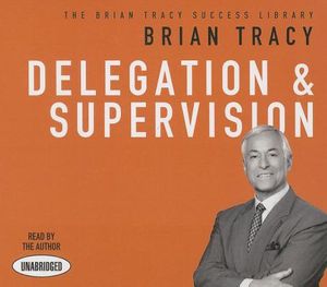 Delegation and Supervision: The Brian Tracy Success Library image number 0