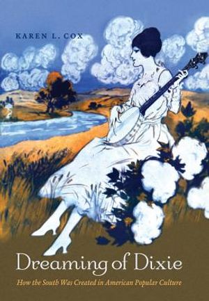 Dreaming of Dixie: How the South Was Created in American Popular Culture image number 0