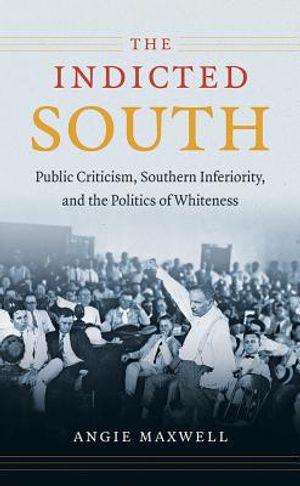 The Indicted South: Public Criticism, Southern Inferiority, and the Politics of Whiteness image number 0
