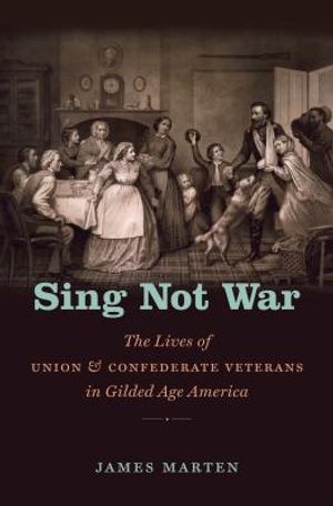 Sing Not War: The Lives of Union and Confederate Veterans in Gilded Age America image number 0