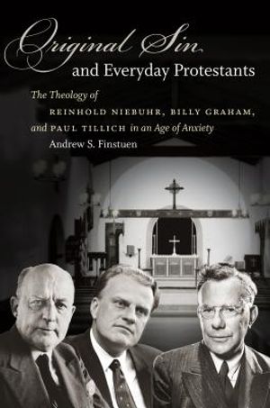 Original Sin and Everyday Protestants: The Theology of Reinhold Niebuhr, Billy Graham, and Paul Tillich in an Age of Anxiety image number 0