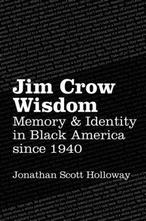 Jim Crow Wisdom: Memory and Identity in Black America since 1940 image number 0